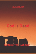 God Is Dead: An Odyssey Through Faith