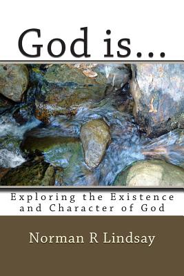 God is...: Exploring the Existence and Character of God - Lindsay, Norman R