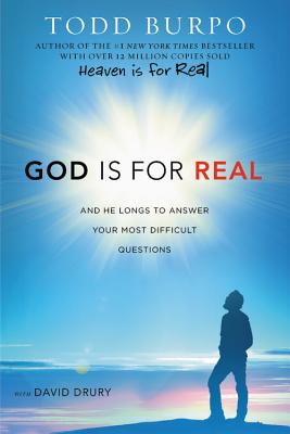God Is for Real: And He Longs to Answer Your Most Difficult Questions - Burpo, Todd, and Drury, David