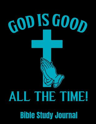 God Is Good All The Time Bible Study Journal: 116 page Bible Study Guide With Scripture reference reflection prayer notes weekly goals - Smooth, Jazzy