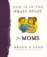 God is in the Small Stuff for Moms