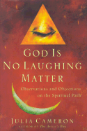 God is No Laughing Matter: Observations and Objections on the Spiritual Path