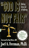 "God is Not Fair": Making Sense Out of Suffering - Freeman, Joel, PH.D.