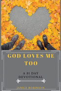 God Loves Me Too: A 31 Day Devotional