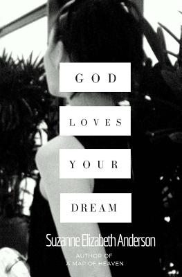 God Loves Your Dream: A 60-Day Journey to Fulfilling the Dream God Placed in Your Heart - Anderson, Suzanne Elizabeth