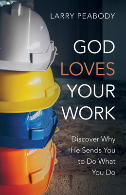 God Loves Your Work - Peabody, Larry