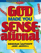 God Made You Sense-Ational: Special Activities for Teaching the 5 Senses, 52 Pages, Perforated for Ease in Duplication, 8 1/2 X 11 Inches - Jarrell, Jane C, and Saathoff, Deborah