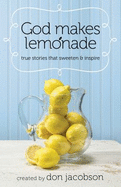 God Makes Lemonade: True Stories That Sweeten and Inspire - Jacobson, Don (Creator)