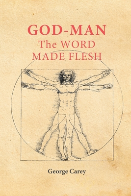 God-Man: The Word Made Flesh - Carey, George