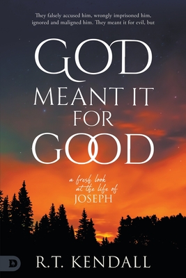 God Meant it for Good: A Fresh look at the Life of Joseph - Kendall, R T, and Skaggs, Ricky (Foreword by)