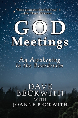 God Meetings: An Awakening in the Board Room - Beckwith, Dave, and Beckwith, Joanne