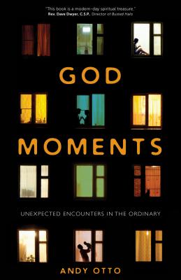 God Moments: Unexpected Encounters in the Ordinary - Otto, Andy