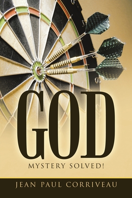 God: Mystery Solved! - Corriveau, Jean Paul