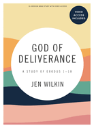God of Deliverance - Bible Study Book with Video Access: A Study of Exodus 1-18