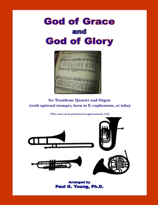 God of Grace and God of Glory: for Trombone Quartet and Organ (with optional trumpet, horn in F, euphonium, or tuba) - Young Ph D, Paul G