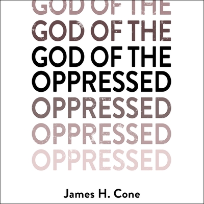 God of the Oppressed - Cone, James H, and Quinn, Bill Andrew (Read by)