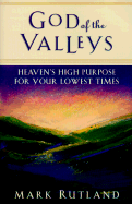God of the Valleys: Heaven's High Purpose for Your Lowest Times