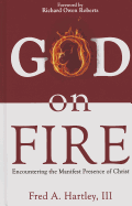 God on Fire: Encountering the Manifest Presence of Christ