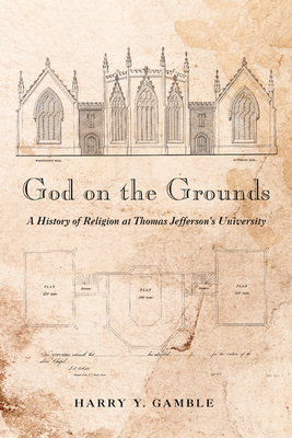 God on the Grounds: A History of Religion at Thomas Jefferson's University - Gamble, Harry y