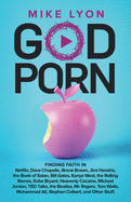 God Porn: Finding Faith in Netflix, Dave Chapelle, Bren? Brown, Jimi Hendrix, Bill Gates, Kanye, the Rolling Stones, Kobe Bryant, Heavenly Cocaine, ...Rogers, Tom Waits, Muhammad Ali, Other Stuff