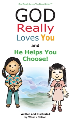 God Really Loves You and He Helps You Choose! - Nelson, Wendy L