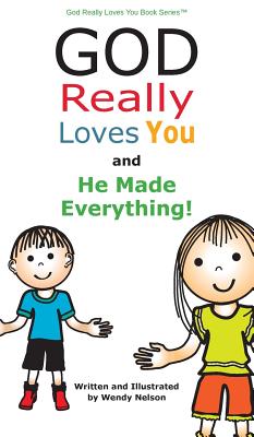 God Really Loves You and He Made Everything! - Nelson, Wendy L