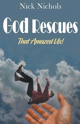 God Rescues -- That Amazed Us! - Nichols, Nick