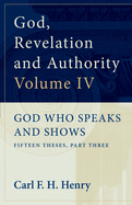 God, Revelation and Authority: God Who Speaks and Shows (Vol. 4)