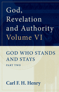 God, Revelation and Authority: God Who Stands and Stays (Vol. 6)