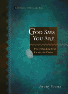 God Says You Are: Understanding Your Identity in Christ