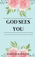 God Sees You: 21 Devotions for the Woman Who Feels Invisible