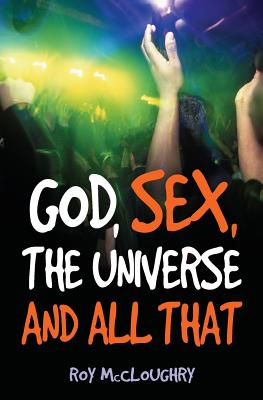 God, Sex, the Universe and All That: God Sex Universe - McCloughry, Roy