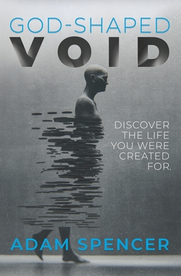 God-Shaped Void: Discover the Life You Were Created For. - Spencer, Adam