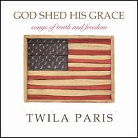 God Shed His Grace: Songs of Truth and Freedom - Twila Paris