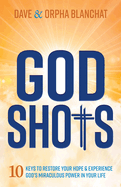 God Shots: 10 Keys to Restore Your Hope and Experience God's Miraculous Power in Your Life