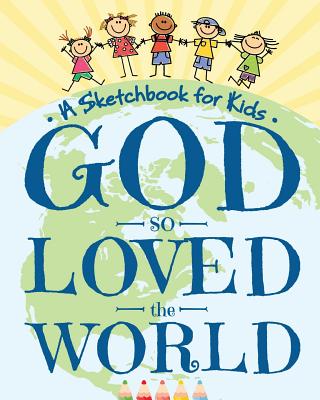 God So Loved the World - A Sketchbook for Kids: Beautiful Blank Drawing Pad for Boys and Girls Ages 3, 4, 5, 6, 7, 8, 9, and 10 Years Old - An Angelic Arts and Crafts Supplies Book for Easter, Christmas, and First Communion - Peanut Prodigy
