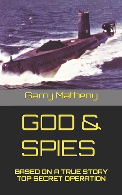 God & Spies: Based on a True Story Top Secret Operation - Matheny, Garry