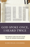 God Spoke Once, I Heard Twice: The Torah's Lens on Fifty-Four Fields of Human Knowledge