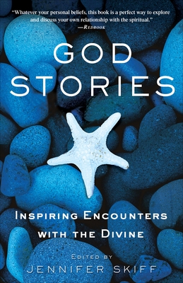 God Stories: Inspiring Encounters with the Divine - Skiff, Jennifer