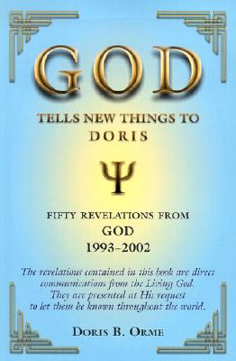 God Tells New Things to Doris: Fifty Revelations from God, 1993-2002 - Orme, Doris B, and Orme, Dennis F (Introduction by), and Albani, Carla Castelbarco (Foreword by)