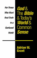 God & the Bible & Todays World & Common Sense