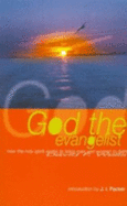 God the Evangelist: How the Holy Spirit Works to Bring Men and Women to Faith - Wells, David F.