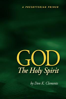 God the Holy Spirit - Clements, Don K