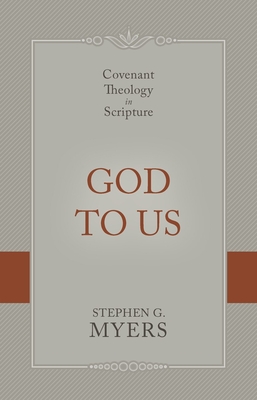 God to Us: Covenant Theology in Scripture - Myers, Stephen G