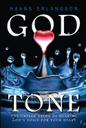 God Tone: The Unseen Value Of Hearing God's Voice For Your Heart