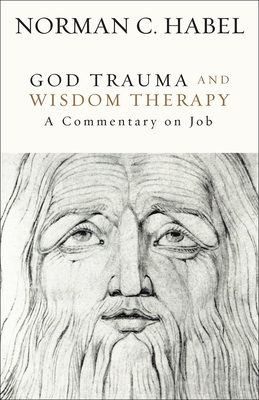 God Trauma and Wisdom Therapy: A Commentary on Job - Habel, Norman C