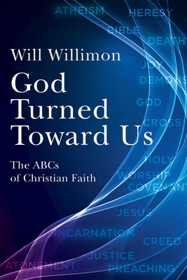 God Turned Toward Us: The ABCs of Christian Faith - Willimon, William H