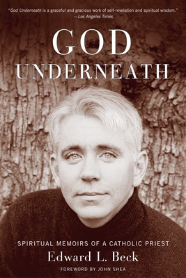 God Underneath: Spiritual Memoirs of a Catholic Priest - Beck, Edward L