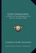 God Unknown: A Study Of The Address Of St. Paul At Athens (1920)