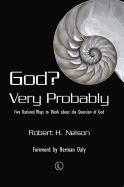 God Very Probably: Five Rational Ways to Think about the Question of God